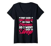 Womens They Said Don't Give Up On Your Dreams I Went Back To Sleep V-Neck T-Shirt