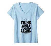Women's Think While It's Still Legal Funny Sarcastic Humor V-Neck T-Shirt