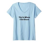 Women's This is Where I Get Brave Motivational Quote Design V-Neck T-Shirt