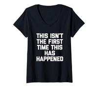 Women's This Isn't The First Time This Has Happened - Funny Saying V-Neck T-Shirt