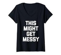 Women's This Might Get Messy - Funny Saying Sarcastic Cute Novelty V-Neck T-Shirt