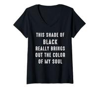 Womens THIS SHADE OF BLACK REALLY BRINGS OUT THE COLOR OF MY SOUL V-Neck T-Shirt