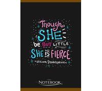 Womens Though She Be But Little She Is Fierce Notebook: 6x9 , 120 Pages| Notebook Writing and Journaling for School or Office College Ruled Diary