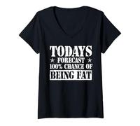 Womens Todays Forecast - 100% Chance of being fat - Fat Person V-Neck T-Shirt