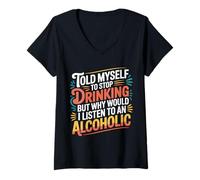 Womens Told Myself Stop Drinking But I'm an Alcoholic - V-Neck T-Shirt