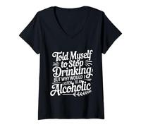 Womens Told Myself Stop Drinking But I'm an Alcoholic - V-Neck T-Shirt
