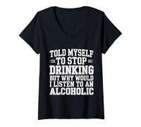 Womens Told Myself Stop Drinking But I'm an Alcoholic |- V-Neck T-Shirt