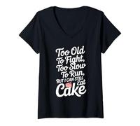 Womens Too Old to Fight Too Slow to Run But I Can Still Eat Cake V-Neck T-Shirt
