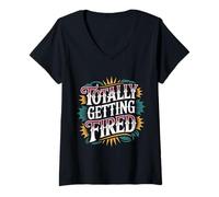 Womens Totally Getting Fired Work Sarcasm Office Employee - V-Neck T-Shirt