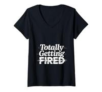 Womens Totally Getting Fired Work Sarcasm Office Employee - V-Neck T-Shirt