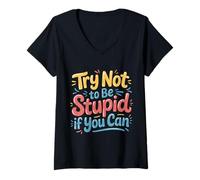 Women's Try Not to Be Stupid If You Can Sarcasm Advice - V-Neck T-Shirt