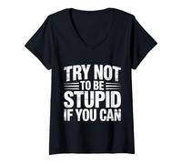 Women's Try Not to Be Stupid If You Can Sarcasm Advice |- V-Neck T-Shirt