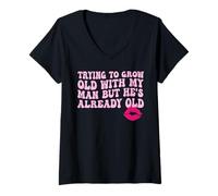 Women's Trying to Grow Old with My man but He's Already Old V-Neck T-Shirt