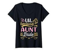 Womens Uh Because I'm Aunt Of The Bride That's Why Happy Wedding V-Neck T-Shirt