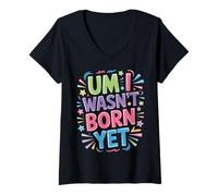 Women's Um I Wasn't Born Yet Sarcastic Gen Z Humor - V-Neck T-Shirt