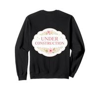 Womens Under Construction Floral Self Improvement Girl Quote Sweatshirt