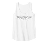 Womens Underestimate Me That'll Be Fun Inspirational Humorous Tank Top