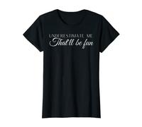 Womens Underestimate Me That'll Be Fun Tshirt Funny Sarcastic T-Shirt