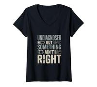Women's Undiagnosed But Something Ain't Right Humor V-Neck T-Shirt