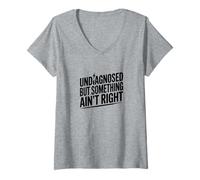 Womens Undiagnosed Something Ain’t Right Chronic Illness Humor V-Neck T-Shirt