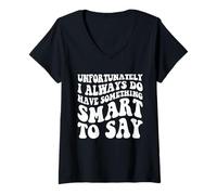 Womens Unfortunately I Always Do Have Something Smart to Say Cool V-Neck T-Shirt