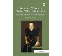 Women's Voices in Tudor Wills, 14851603: Authority, Influence and Material Culture
