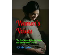 Women's Voices: The Link Between Abortion Rights and Mental Health - Vol. 11 (Facing Abortion’s Shadow)