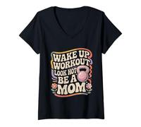 Womens Wake Up Workout Look Hot Be A Mom Wellness Routine V-Neck T-Shirt
