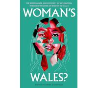 Woman's Wales? : The Dissonance and Diversity of Devolution through the lives of Women in Wales