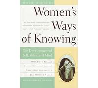 Women's Ways of Knowing: The Development of Self, Voice, and Mind 10th Anniversary Edition