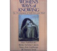 Womens Ways of Knowing: The Development of Self, Voice and Mind