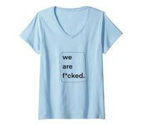 Womens We are Fucked t-Shirt Ironic Existentialism t-Shirt V-Neck T-Shirt