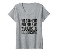 Women's We Broke Up But She Said We Could Still Be Cousins V-Neck T-Shirt