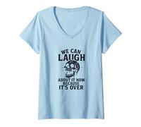 Womens We Can Laugh About It Now Because It’s Over Skull V-Neck T-Shirt