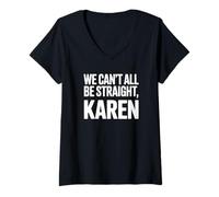 Women's We Can't All Be Straight Karen - Gay Pride V-Neck T-Shirt