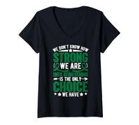 Women's We Don't Know How Strong We are Until Being Strong is The On V-Neck T-Shirt