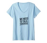 Women's We Need to Talk Tomorrow Statement Humor V-Neck T-Shirt
