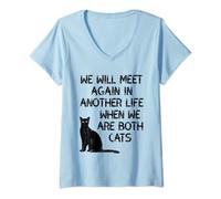 Womens We Will Meet Again In Another Life When We Are Both Cats V-Neck T-Shirt
