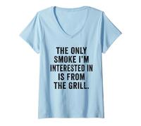 Womens Weekend Warrior Only Smoke I'm Interested in from The Grill V-Neck T-Shirt