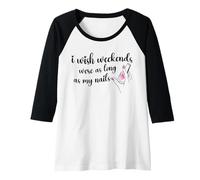 Womens Weekends As Long As My Nails Manicurist Nail Raglan Baseball Tee
