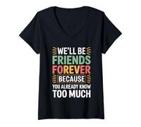Womens We'll Be Friends Forever You Know Too Much - V-Neck T-Shirt