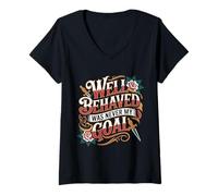 Womens Well Behaved was Never My Goal Chaotic Motto - V-Neck T-Shirt