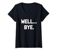 Womens Well... Bye - Funny Saying Sarcastic Humor Cute Cool Novelty V-Neck T-Shirt