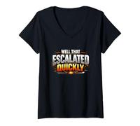 Women's Well that Escalated Quickly Funny Sarcastic Humorous Quote V-Neck T-Shirt