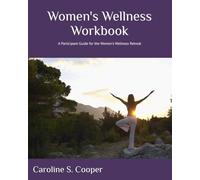 Women's Wellness Workbook: A Participant Guide for the Women's Wellness Retreat