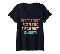 Womens We're The Three Best Friends That Anybody Could Have V-Neck T-Shirt