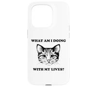 Womens What Am I Doing With My Lives Funny Cute Cat Sayings Case for iPhone 15 Pro