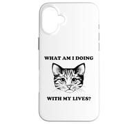 Womens What Am I Doing With My Lives Funny Cute Cat Sayings Case for iPhone 16 Plus