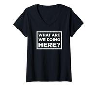 Womens What are We Doing Here? V-Neck T-Shirt