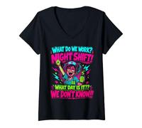 Women's What Do We Work Night Shift Funny Nurse Humor V-Neck T-Shirt